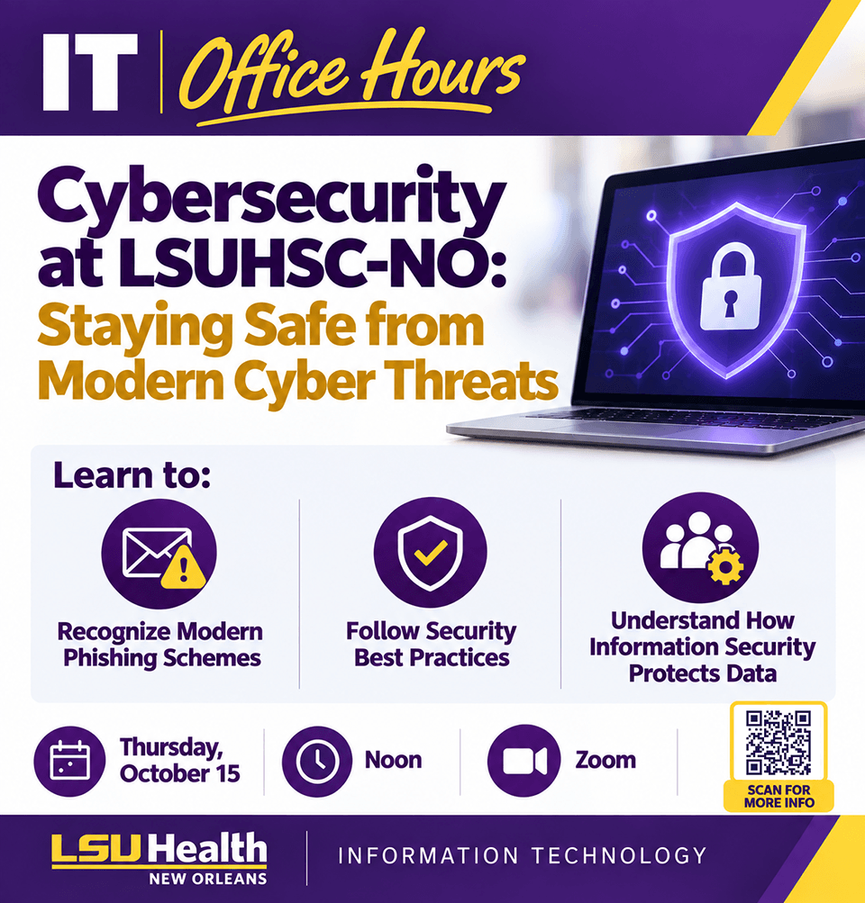 LSU Health New Orleans IT Office Hours flyer for “Cybersecurity at LSUHSC-NO: Staying Safe from Modern Cyber Threats,” Thursday, October 15 at noon on Zoom. Topics include recognizing modern phishing schemes, following security best practices, and understanding how Information Security protects data.